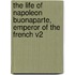The Life of Napoleon Buonaparte, Emperor of the French V2