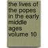 The Lives of the Popes in the Early Middle Ages Volume 10