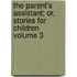 The Parent's Assistant; Or, Stories for Children Volume 3