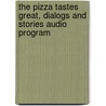 The Pizza Tastes Great, Dialogs and Stories Audio Program door William Pickett