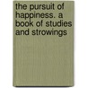 The Pursuit of Happiness. A Book of Studies and Strowings by Brinton Daniel Garrison 1837-1899