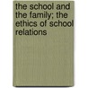 The School And The Family; The Ethics Of School Relations door John Kennedy