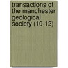 Transactions Of The Manchester Geological Society (10-12) by Manchester Geological Society