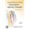 Understanding and Treating Dissociative Identity Disorder door Elizabeth F. Howell