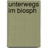 Unterwegs im Biosph by Heinz Noack