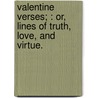 Valentine Verses; : Or, Lines of Truth, Love, and Virtue. door Richard Cobbold