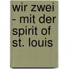 Wir zwei - Mit der Spirit of St. Louis  by Charles Lindbergh
