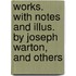 Works. with Notes and Illus. by Joseph Warton, and Others