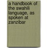 a Handbook of the Swahili Language, As Spoken at Zanzibar by Edward Steere