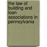 the Law of Building and Loan Associations in Pennsylvania door Joseph Hoffman Sundheim
