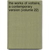 the Works of Voltaire, a Contemporary Version (Volume 22) by Voltaire