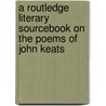 A Routledge Literary Sourcebook On The Poems Of John Keats door John Strachan