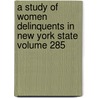 A Study of Women Delinquents in New York State Volume 285 door Mabel Ruth Fernald