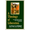 A Theology Of Liberation: History, Politics, And Salvation by Gustavo Gutiérrez