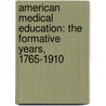 American Medical Education: The Formative Years, 1765-1910 door Unknown