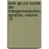 Beitr Ge Zur Kunde Der Indogermanischen Sprache, Volume 10 by Unknown