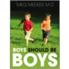 Boys Should Be Boys: Seven Secrets To Raising Healthy Sons door Meg Meeker