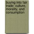 Buying Into Fair Trade: Culture, Morality, and Consumption