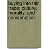 Buying Into Fair Trade: Culture, Morality, and Consumption door Keith R. Brown