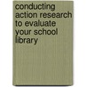 Conducting Action Research to Evaluate Your School Library door Judith A. Sykes