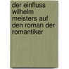 Der Einfluss Wilhelm Meisters Auf Den Roman Der Romantiker door Joakim Otto Evert Donner