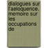 Dialogues Sur L'Aeloquence. Memoire Sur Les Occupations De
