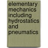 Elementary Mechanics Including Hydrostatics And Pneumatics by Oliver Joseph Lodge