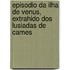 Episodio Da Ilha De Venus, Extrahido Dos Lusiadas De Cames