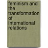 Feminism and the Transformation of International Relations door Marysia Zalewski