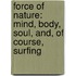Force Of Nature: Mind, Body, Soul, And, Of Course, Surfing