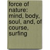 Force Of Nature: Mind, Body, Soul, And, Of Course, Surfing door Laird Hamilton