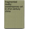 Fragmented Reality: Contemporary Art in 21st Century China by Lu Peng