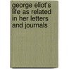 George Eliot's Life As Related In Her Letters And Journals by John Walter Cross