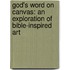 God's Word on Canvas: An Exploration of Bible-Inspired Art