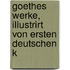 Goethes werke, illustrirt von ersten deutschen K