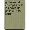 Guilluame de Champeaux Et Les Coles de Paris Au Xiie Sicle by Eug?ne Michaud