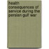 Health Consequences of Service During the Persian Gulf War