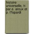 Histoire Universelle, Tr. Par E. Aroux Et P. L�Opardi
