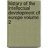 History of the Intellectual Development of Europe Volume 2