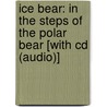 Ice Bear: In The Steps Of The Polar Bear [With Cd (Audio)] door Nicola Davies