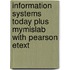 Information Systems Today Plus Mymislab With Pearson Etext