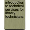Introduction To Technical Services For Library Technicians door phd. Kao Mary L.