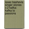 Isaac Bashevis Singer Stories V.2 Kafka: Kafka to Passions by Asaac Bashevis Singer