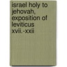 Israel Holy To Jehovah, Exposition Of Leviticus Xvii.-Xxii door William Kelley