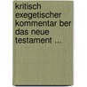 Kritisch Exegetischer Kommentar Ber Das Neue Testament ... by Heinrich August Wilhelm Meyer