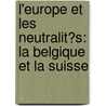 L'Europe Et Les Neutralit�S: La Belgique Et La Suisse by Charles De Mazade-Percin