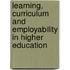 Learning, Curriculum And Employability In Higher Education