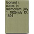 Leonard R. Cutter. in Memoriam. July 1, 1825-July 13, 1894