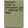 Leonard R. Cutter. in Memoriam. July 1, 1825-July 13, 1894 door Agnes Elizabeth Cutter Bigelow