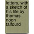 Letters, with a Sketch of His Life by Thomas Noon Talfourd